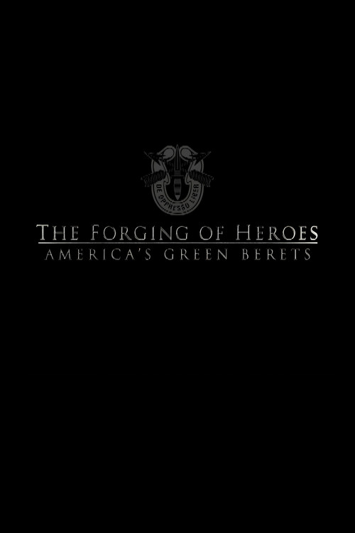 The Forging of Heroes: America’s Green Berets
