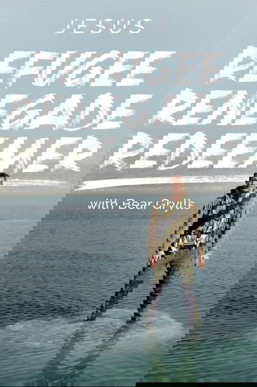 Jesus: Refugee, Renegade, Redeemer with Bear Grylls