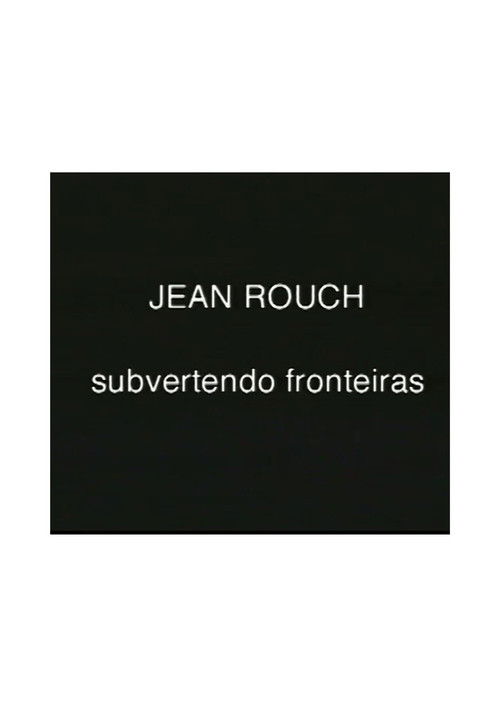 Jean Rouch, subvertendo fronteiras