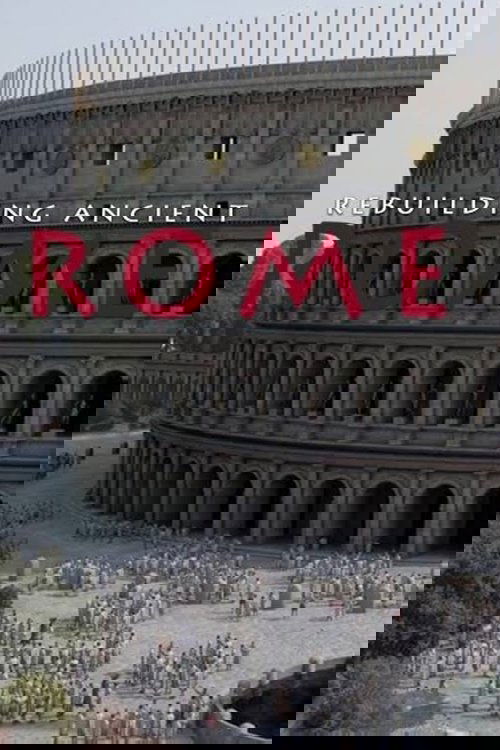 Rebuilding Ancient Rome