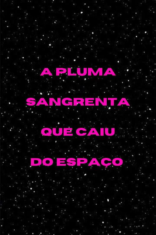 A Pluma Sangrenta que Caiu do Espaço