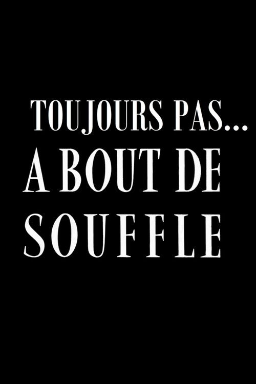 Toujours pas ... A bout de souffle